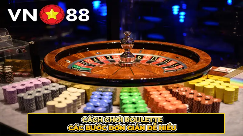 Cách Chơi Roulette – Các Bước Đơn Giản Dễ Hiểu