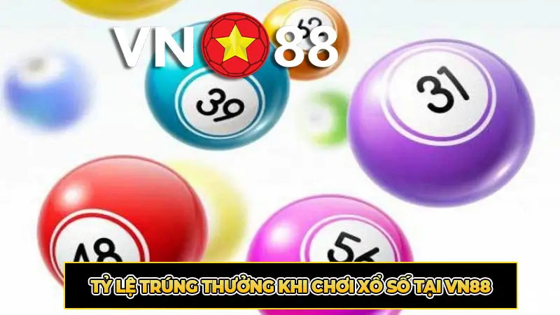 Tỷ lệ trúng thưởng khi chơi xổ số tại VN88