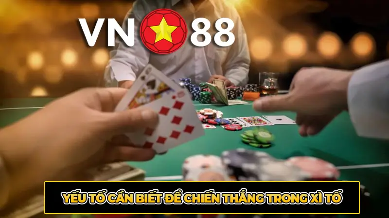 Yếu tố cần biết để chiến thắng trong xì tố