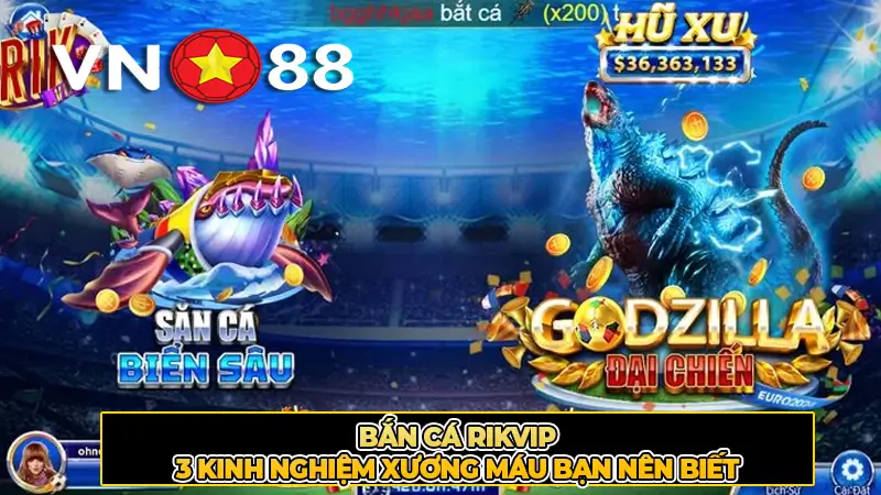Bắn Cá Rikvip - 3 Kinh nghiệm xương máu bạn nên biết
