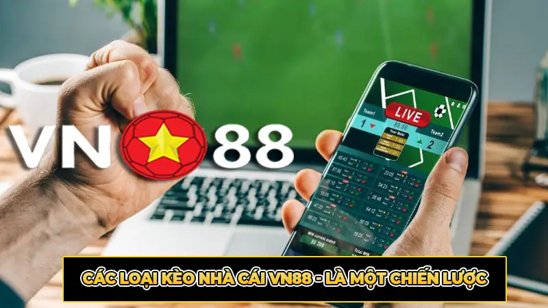 Các Loại Kèo Nhà Cái VN88 - Là Một Chiến Lược