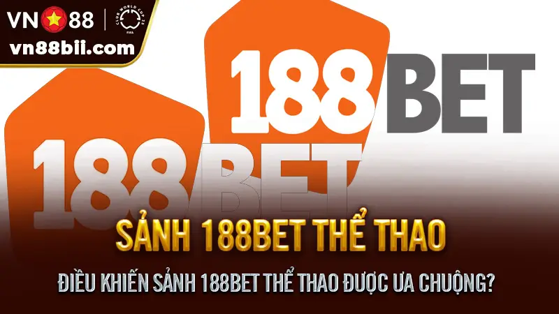 Điều Khiến Sảnh 188BET Thể Thao Được Ưa Chuộng?