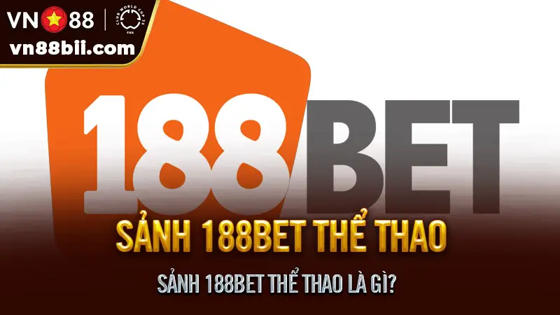 Sảnh 188BET Thể Thao Là Gì?