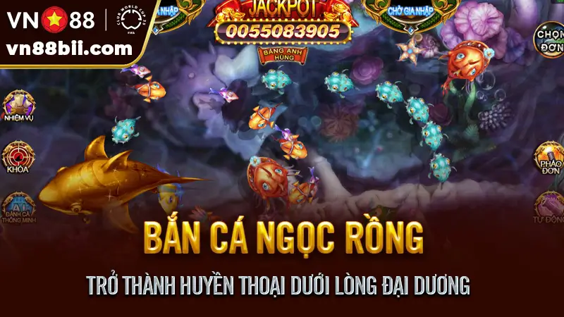 Bắn Cá Ngọc Rồng - Trở Thành Huyền Thoại Dưới Lòng Đại Dương
